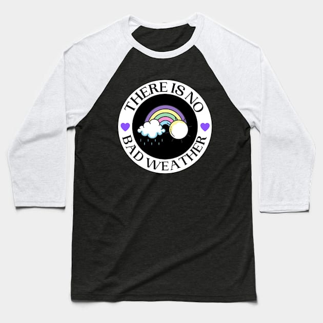 There Is No Bad Weather with Rainbow Graphics Baseball T-Shirt by Eveka